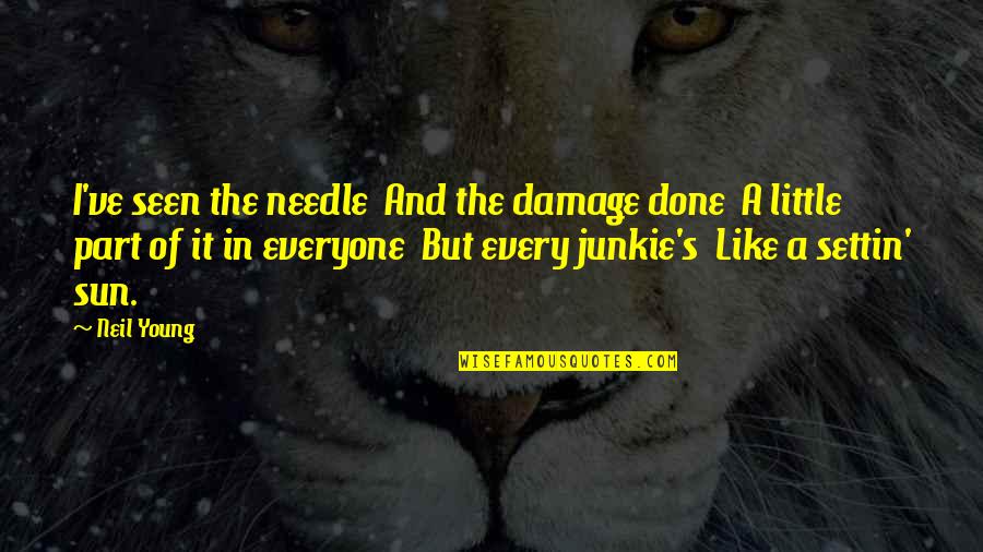 Damage Quotes By Neil Young: I've seen the needle And the damage done Damage Quotes By Neil Young: I've seen the needle And the damage done