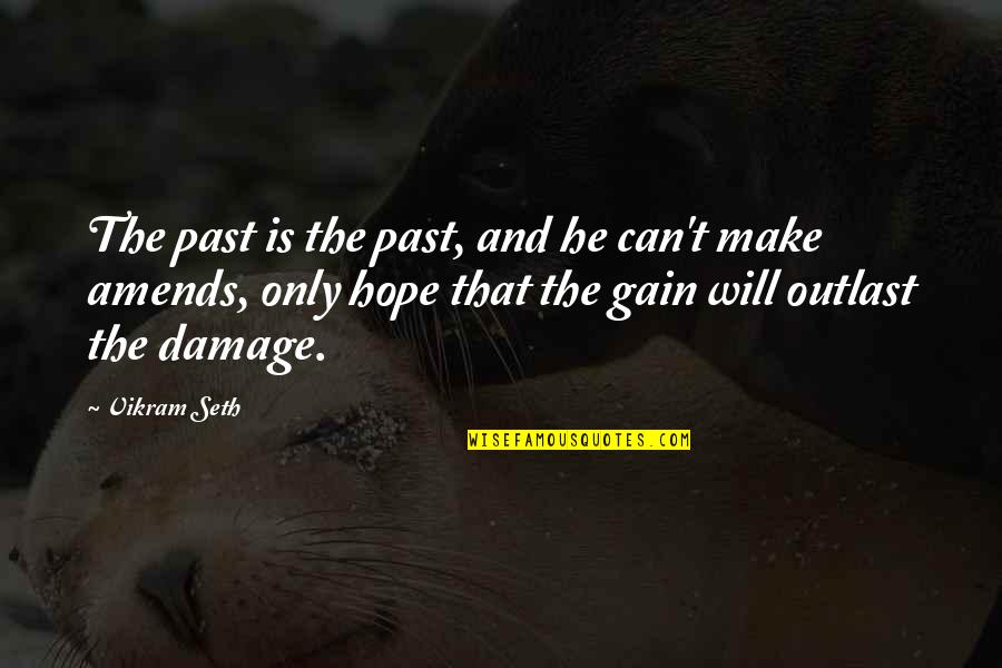 Damage Quotes By Vikram Seth: The past is the past, and he can't Damage Quotes By Vikram Seth: The past is the past, and he can't