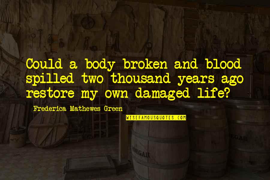 Damaged But Not Broken Quotes By Frederica Mathewes-Green: Could a body broken and blood spilled two