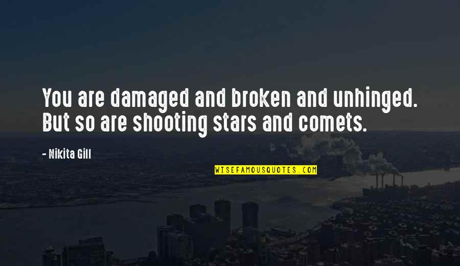 Damaged But Not Broken Quotes By Nikita Gill: You are damaged and broken and unhinged. But