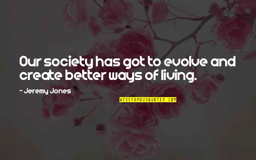 Damaged Cars Quotes By Jeremy Jones: Our society has got to evolve and create