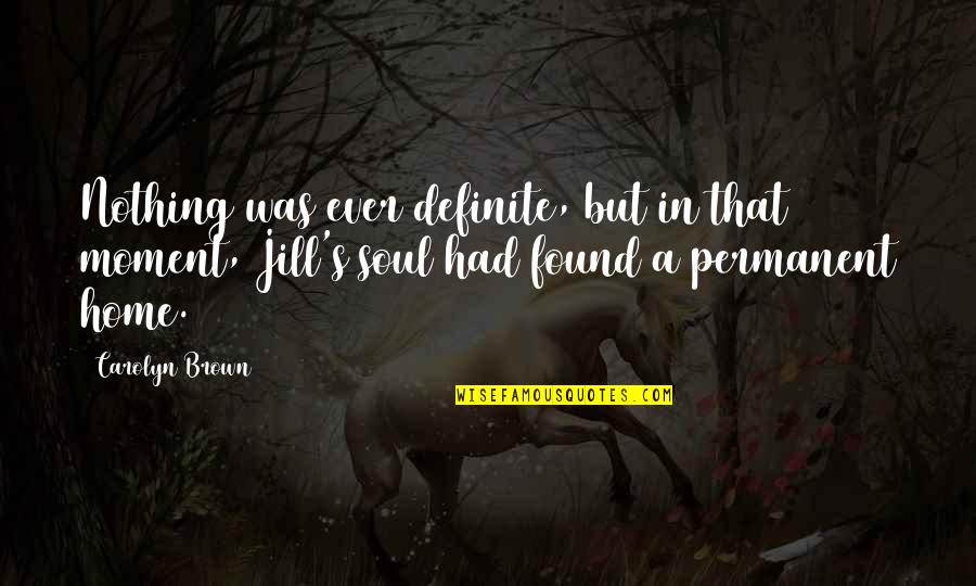 Damaged Friendships Quotes By Carolyn Brown: Nothing was ever definite, but in that moment, Damaged Friendships Quotes By Carolyn Brown: Nothing was ever definite, but in that moment,