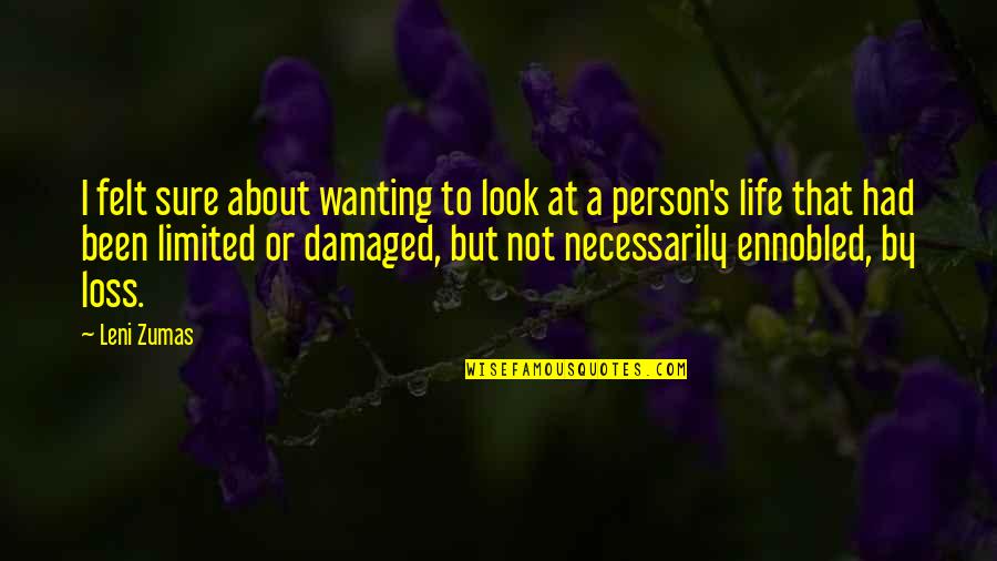 Damaged Life Quotes By Leni Zumas: I felt sure about wanting to look at