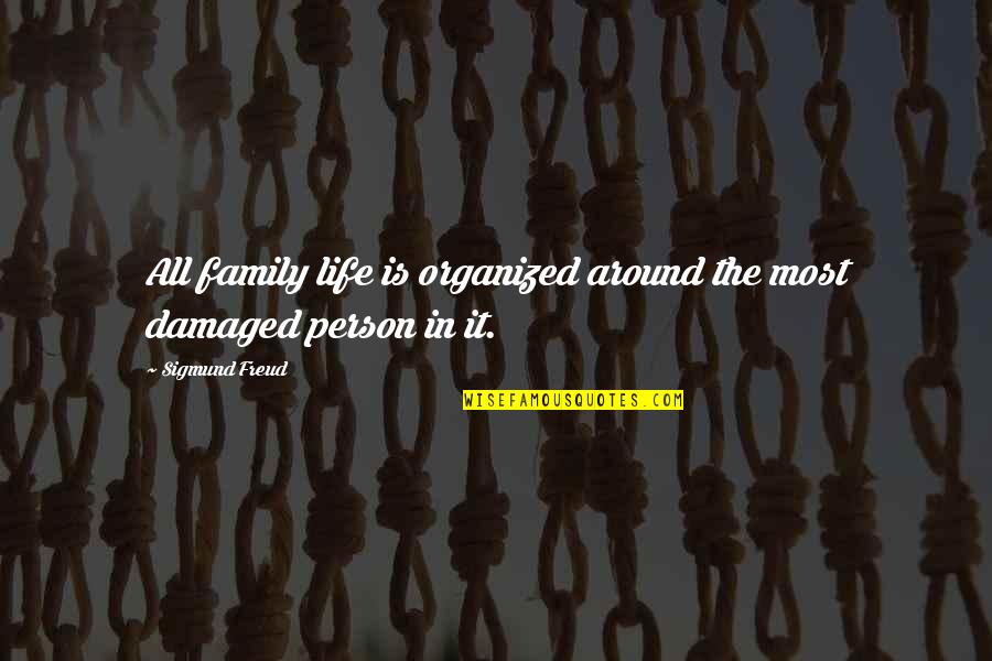 Damaged Person Quotes By Sigmund Freud: All family life is organized around the most