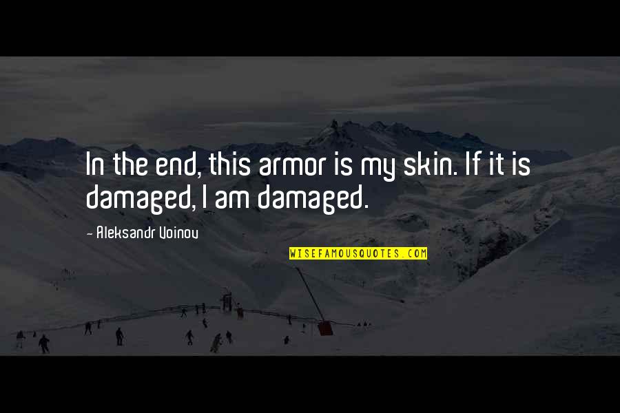 Damaged Quotes By Aleksandr Voinov: In the end, this armor is my skin.
