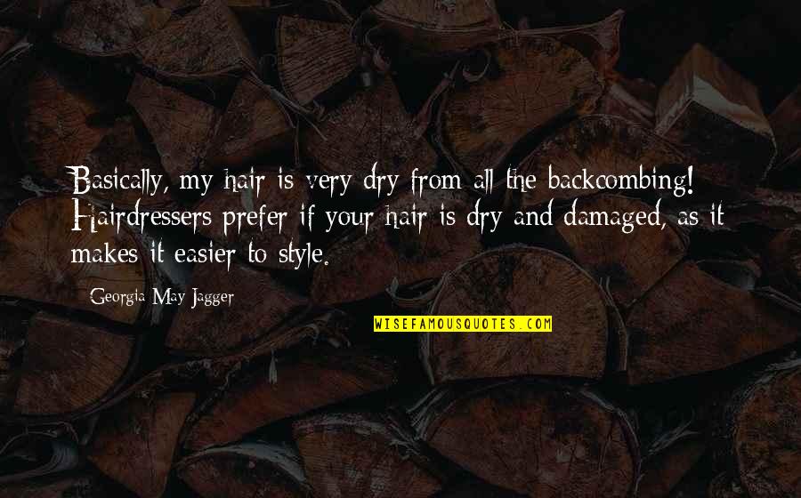 Damaged Quotes By Georgia May Jagger: Basically, my hair is very dry from all