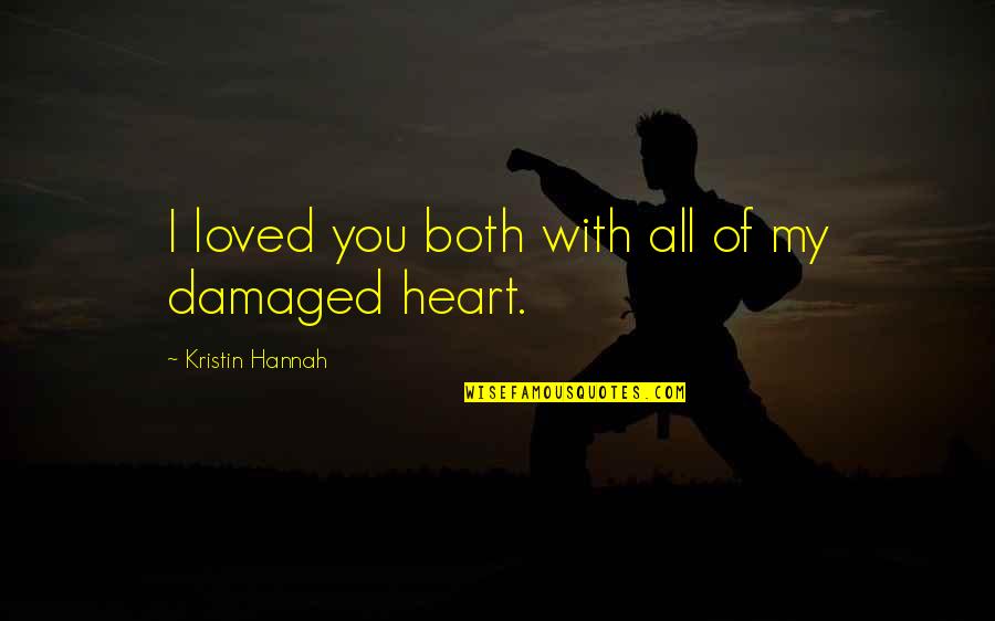 Damaged Quotes By Kristin Hannah: I loved you both with all of my