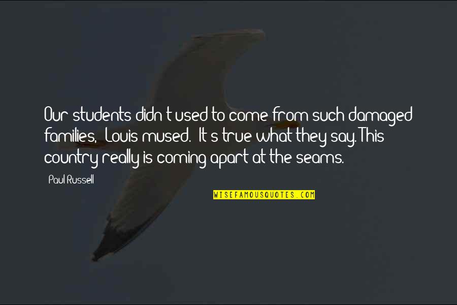 Damaged Quotes By Paul Russell: Our students didn't used to come from such