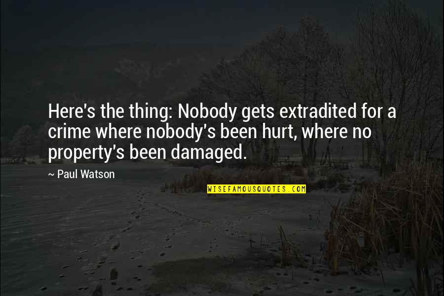 Damaged Quotes By Paul Watson: Here's the thing: Nobody gets extradited for a