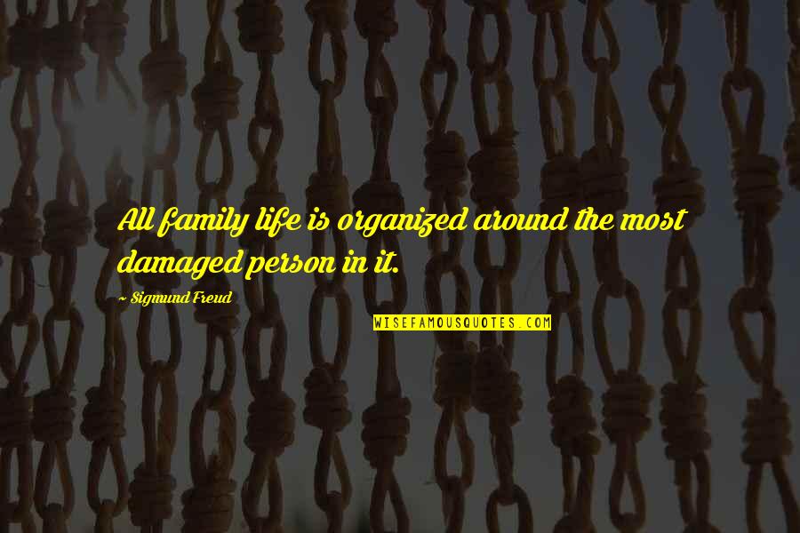 Damaged Quotes By Sigmund Freud: All family life is organized around the most