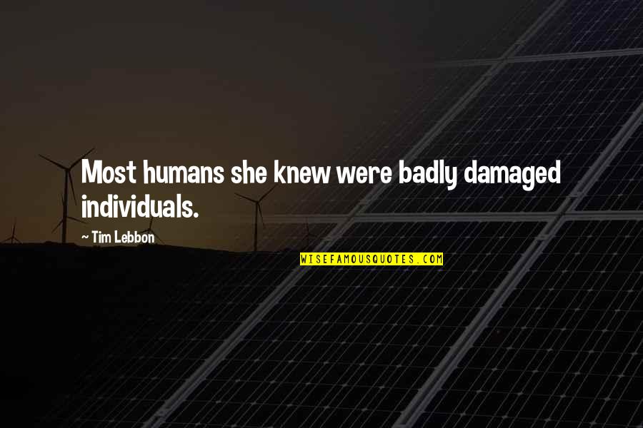 Damaged Quotes By Tim Lebbon: Most humans she knew were badly damaged individuals.
