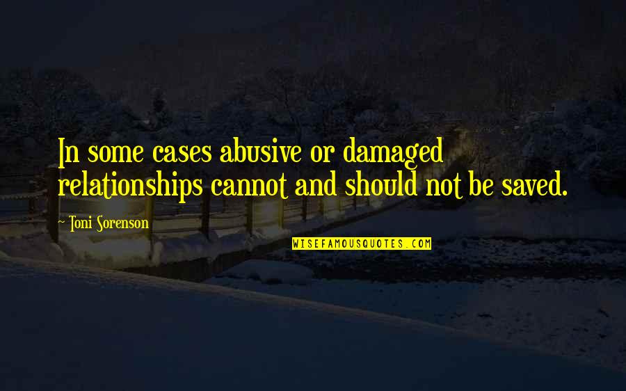 Damaged Quotes By Toni Sorenson: In some cases abusive or damaged relationships cannot