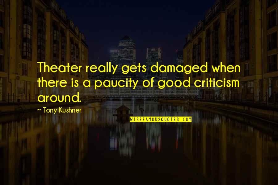 Damaged Quotes By Tony Kushner: Theater really gets damaged when there is a