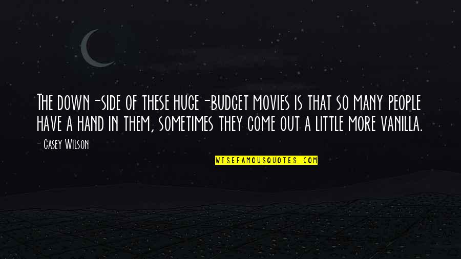 Damaged Relationships Quotes By Casey Wilson: The down-side of these huge-budget movies is that Damaged Relationships Quotes By Casey Wilson: The down-side of these huge-budget movies is that