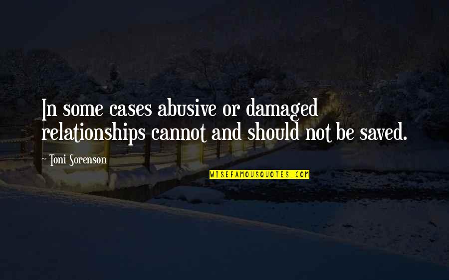 Damaged Relationships Quotes By Toni Sorenson: In some cases abusive or damaged relationships cannot