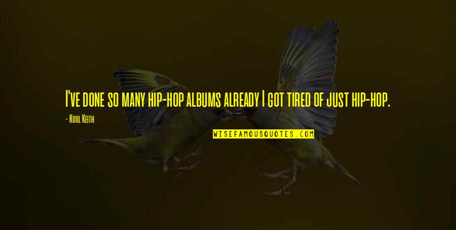 Damaged Reputation Quotes By Kool Keith: I've done so many hip-hop albums already I