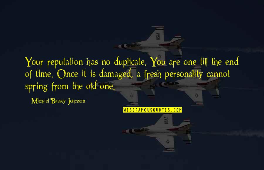 Damaged Reputation Quotes By Michael Bassey Johnson: Your reputation has no duplicate. You are one Damaged Reputation Quotes By Michael Bassey Johnson: Your reputation has no duplicate. You are one