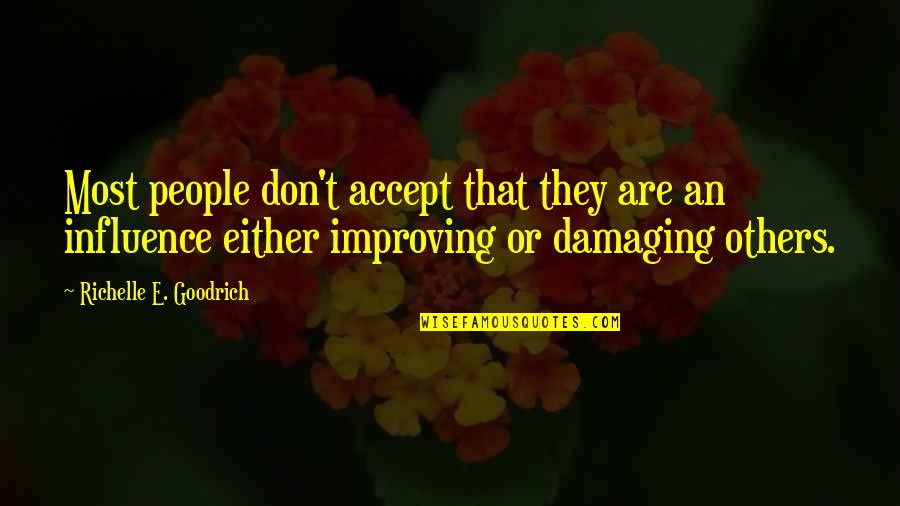 Damaging Others Quotes By Richelle E. Goodrich: Most people don't accept that they are an Damaging Others Quotes By Richelle E. Goodrich: Most people don't accept that they are an