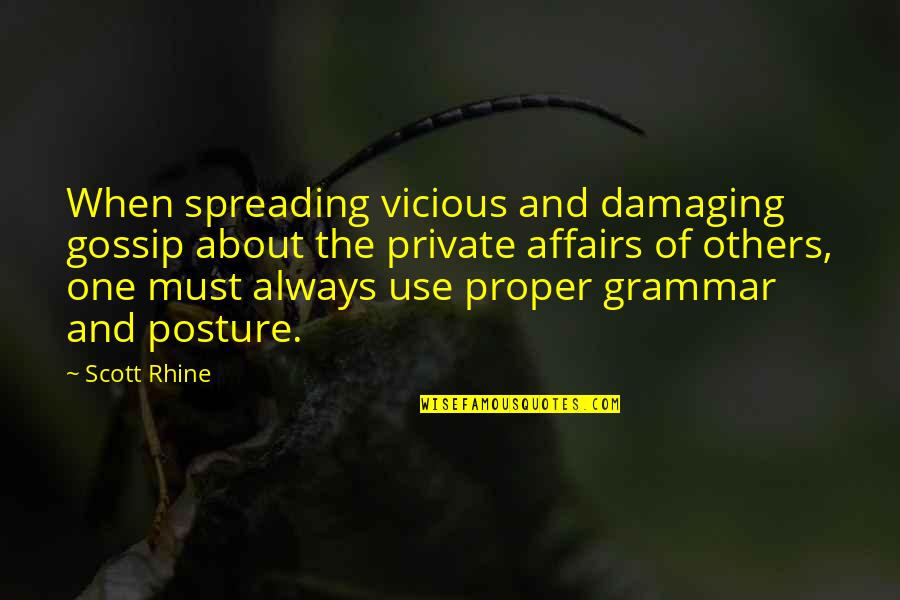 Damaging Others Quotes By Scott Rhine: When spreading vicious and damaging gossip about the Damaging Others Quotes By Scott Rhine: When spreading vicious and damaging gossip about the