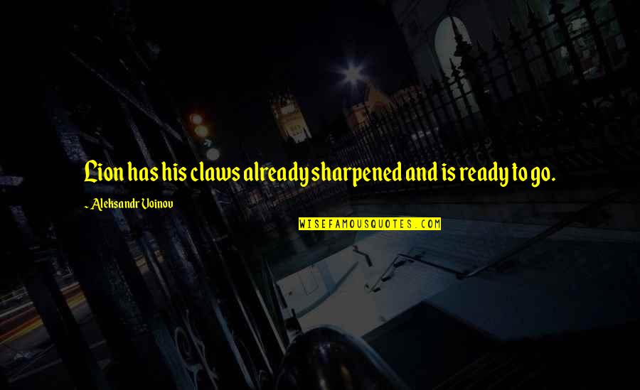 Damaikanlah Ost Quotes By Aleksandr Voinov: Lion has his claws already sharpened and is Damaikanlah Ost Quotes By Aleksandr Voinov: Lion has his claws already sharpened and is