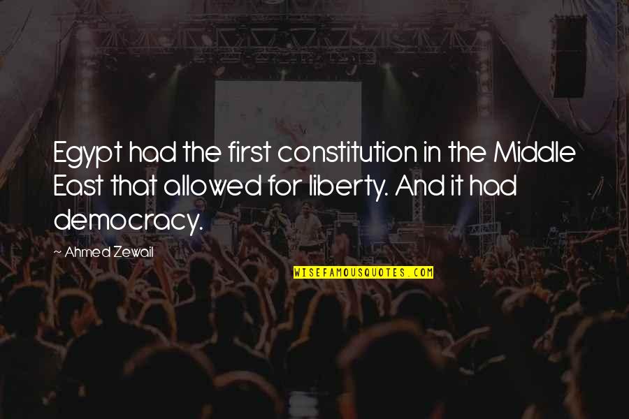 Damaine Powell Quotes By Ahmed Zewail: Egypt had the first constitution in the Middle