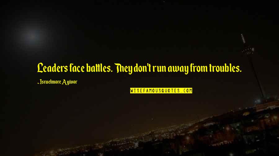 Damaji Pant Quotes By Israelmore Ayivor: Leaders face battles. They don't run away from