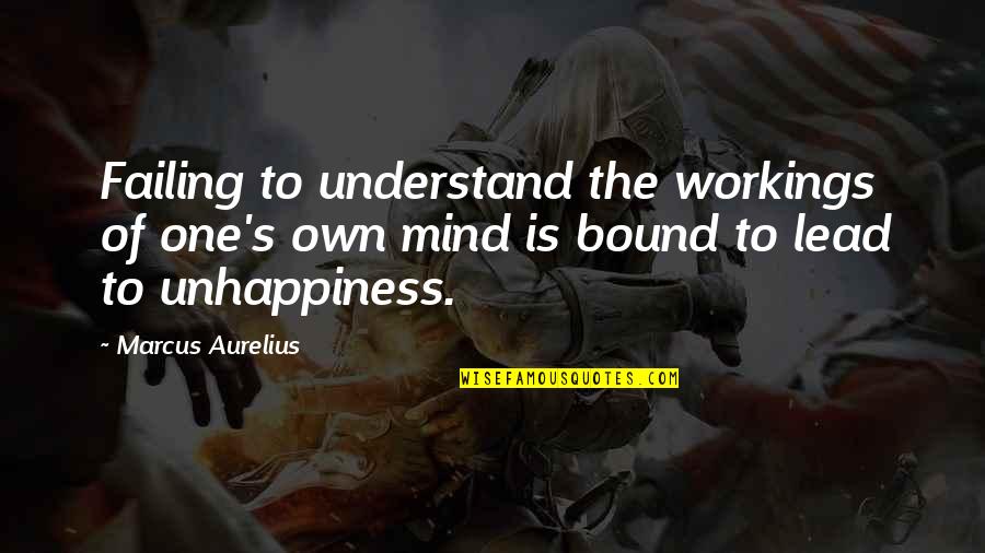 Damalie N Quotes By Marcus Aurelius: Failing to understand the workings of one's own