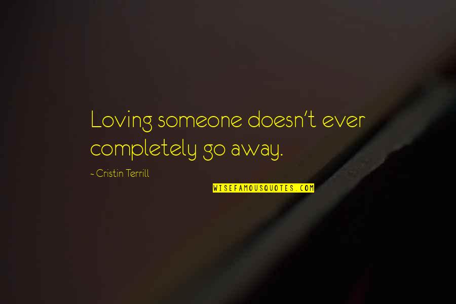 Damals Bei Quotes By Cristin Terrill: Loving someone doesn't ever completely go away.