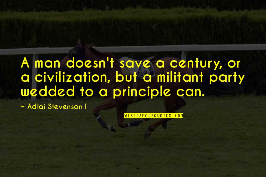 Damaly Andrea Quotes By Adlai Stevenson I: A man doesn't save a century, or a