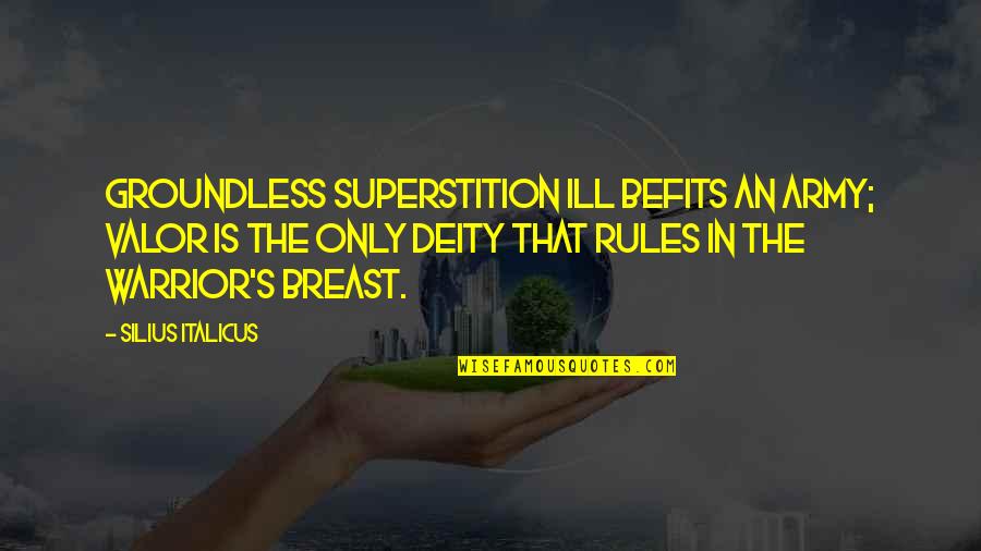 Damane Cash Quotes By Silius Italicus: Groundless superstition ill befits an army; valor is Damane Cash Quotes By Silius Italicus: Groundless superstition ill befits an army; valor is