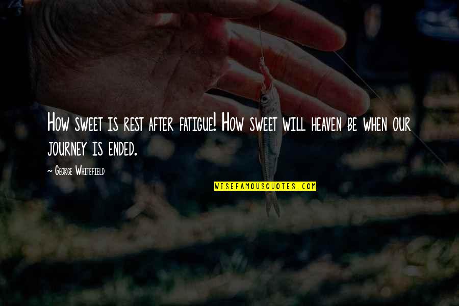 Damanhuri Mahmood Quotes By George Whitefield: How sweet is rest after fatigue! How sweet
