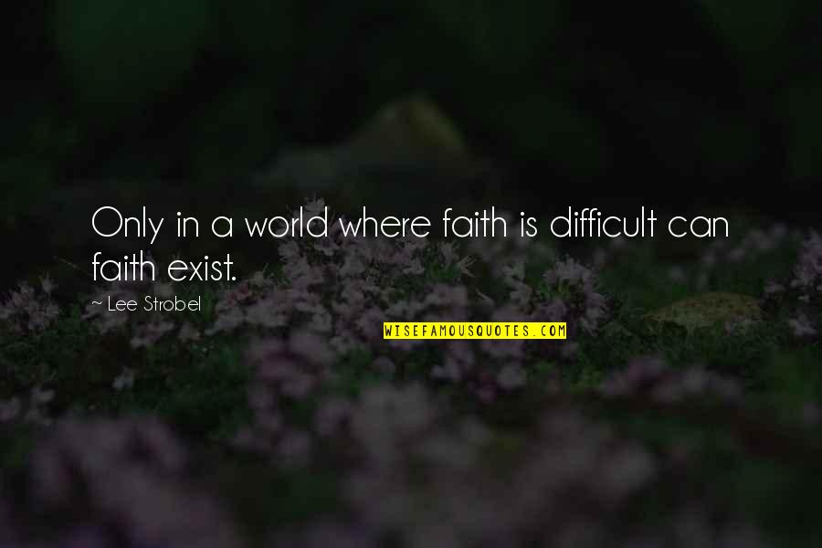 Damanhuri Mahmood Quotes By Lee Strobel: Only in a world where faith is difficult