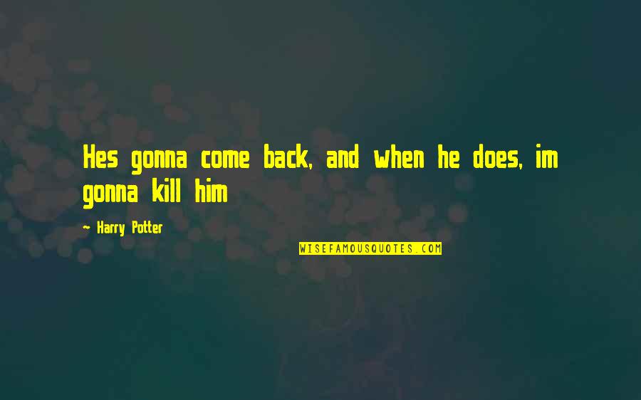 Damant Forza Quotes By Harry Potter: Hes gonna come back, and when he does, Damant Forza Quotes By Harry Potter: Hes gonna come back, and when he does,