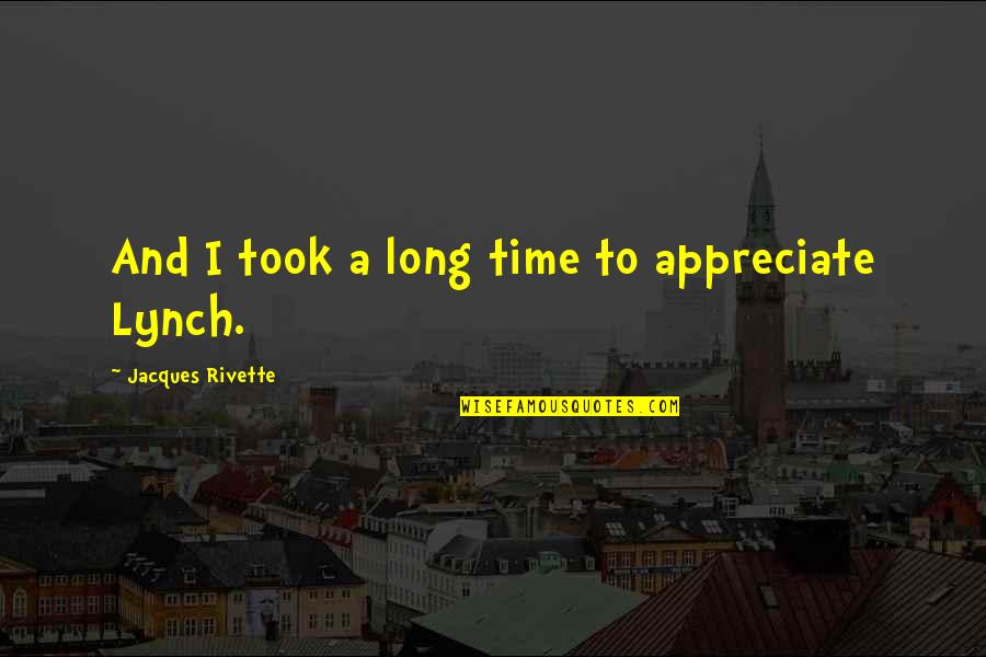 Damant Forza Quotes By Jacques Rivette: And I took a long time to appreciate Damant Forza Quotes By Jacques Rivette: And I took a long time to appreciate