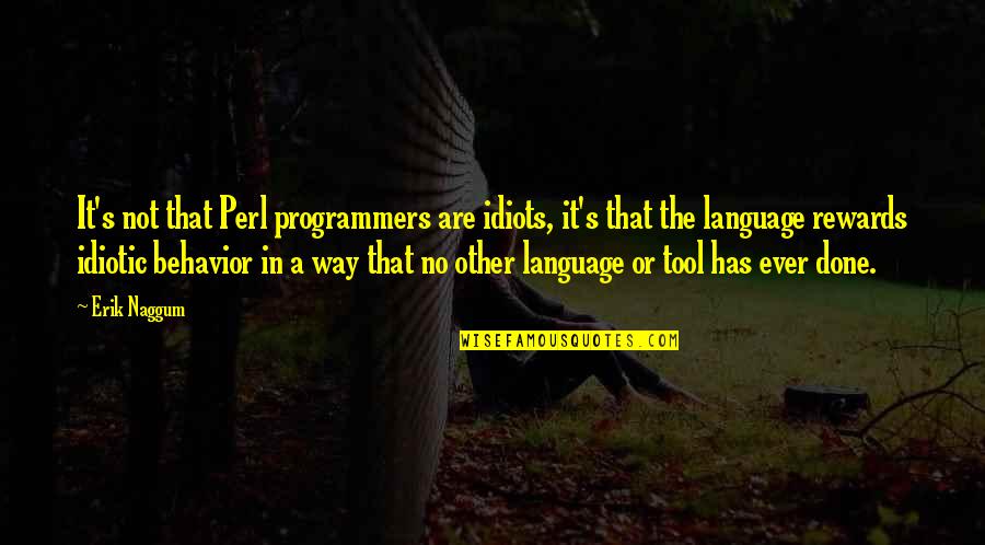 Damantang Quotes By Erik Naggum: It's not that Perl programmers are idiots, it's