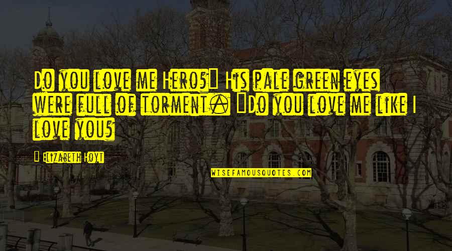 Damarious Phillips Quotes By Elizabeth Hoyt: Do you love me Hero?" His pale green Damarious Phillips Quotes By Elizabeth Hoyt: Do you love me Hero?" His pale green