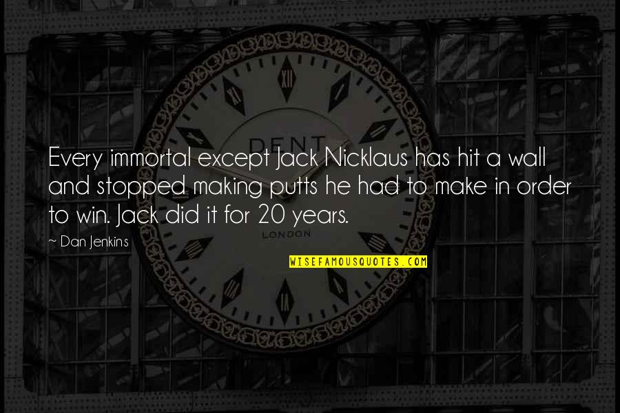 Damariscotta Quotes By Dan Jenkins: Every immortal except Jack Nicklaus has hit a Damariscotta Quotes By Dan Jenkins: Every immortal except Jack Nicklaus has hit a