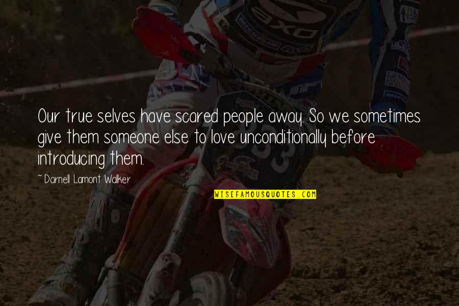Damariscotta Quotes By Darnell Lamont Walker: Our true selves have scared people away. So Damariscotta Quotes By Darnell Lamont Walker: Our true selves have scared people away. So