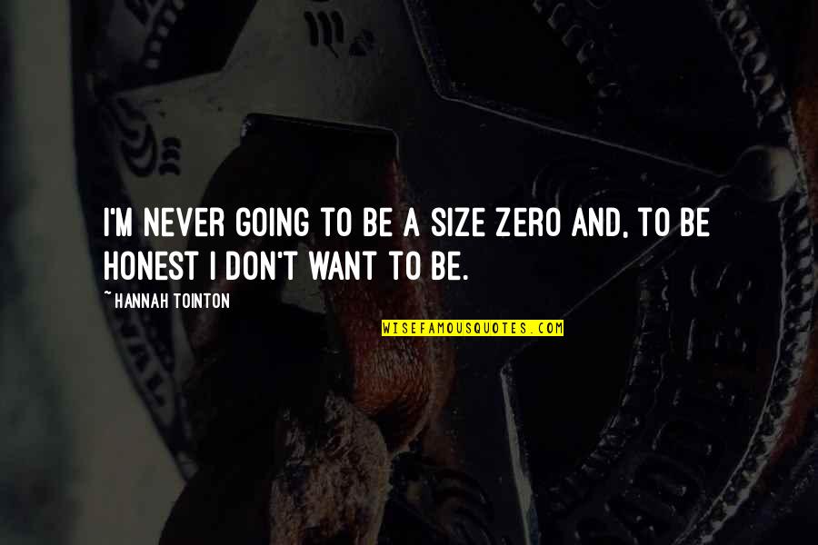 Damariscotta Quotes By Hannah Tointon: I'm never going to be a size zero