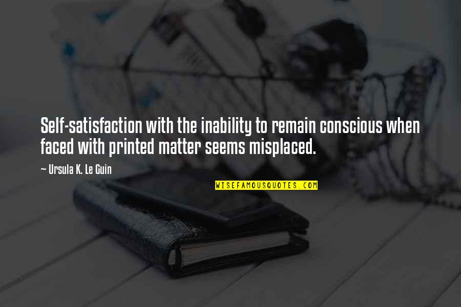 Damarla Venkatapathy Quotes By Ursula K. Le Guin: Self-satisfaction with the inability to remain conscious when Damarla Venkatapathy Quotes By Ursula K. Le Guin: Self-satisfaction with the inability to remain conscious when