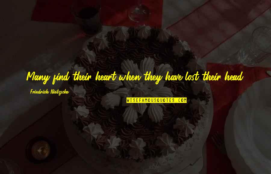 Damarr Johnson Quotes By Friedrich Nietzsche: Many find their heart when they have lost Damarr Johnson Quotes By Friedrich Nietzsche: Many find their heart when they have lost
