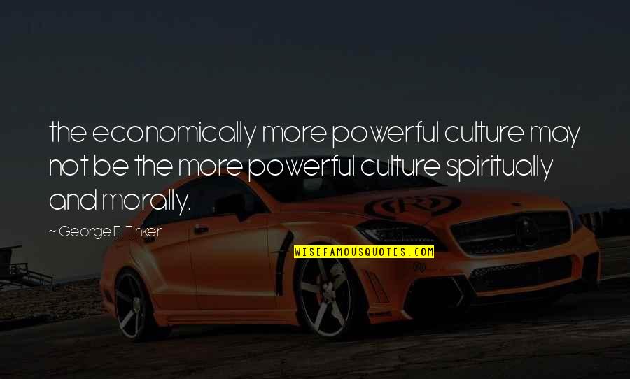 Damart Quotes By George E. Tinker: the economically more powerful culture may not be