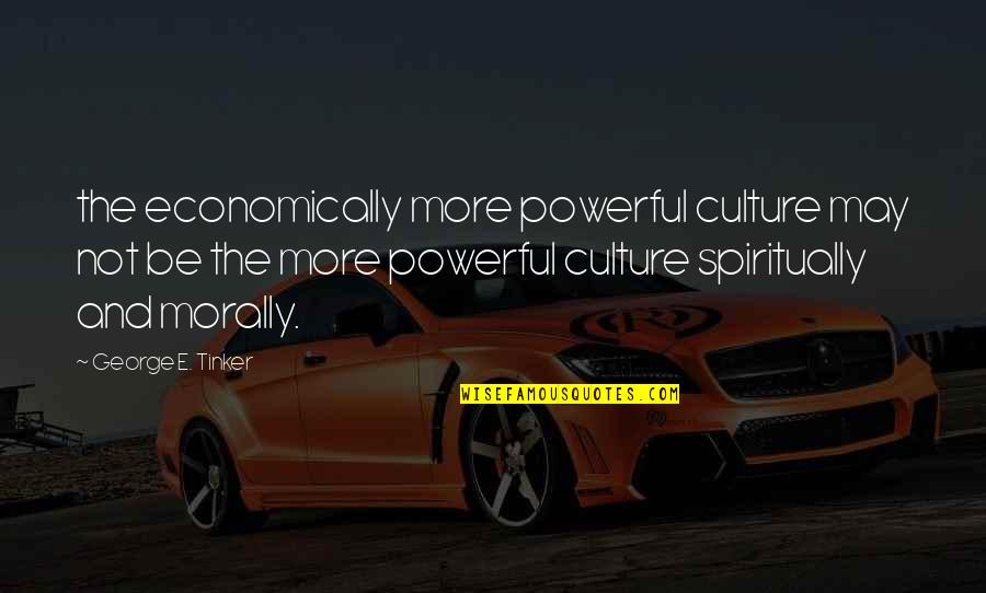 Damart Quotes By George E. Tinker: the economically more powerful culture may not be Damart Quotes By George E. Tinker: the economically more powerful culture may not be