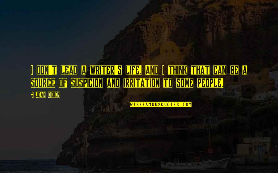 Damarys Corso Quotes By Joan Didion: I don't lead a writer's life. And I Damarys Corso Quotes By Joan Didion: I don't lead a writer's life. And I