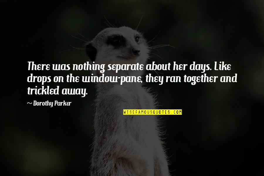 Damascena Quotes By Dorothy Parker: There was nothing separate about her days. Like