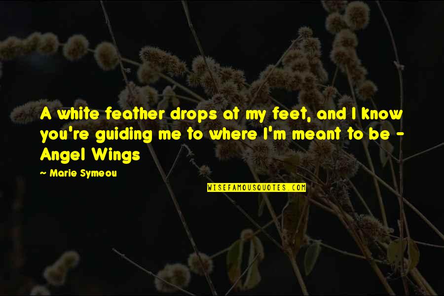Damascena Quotes By Marie Symeou: A white feather drops at my feet, and