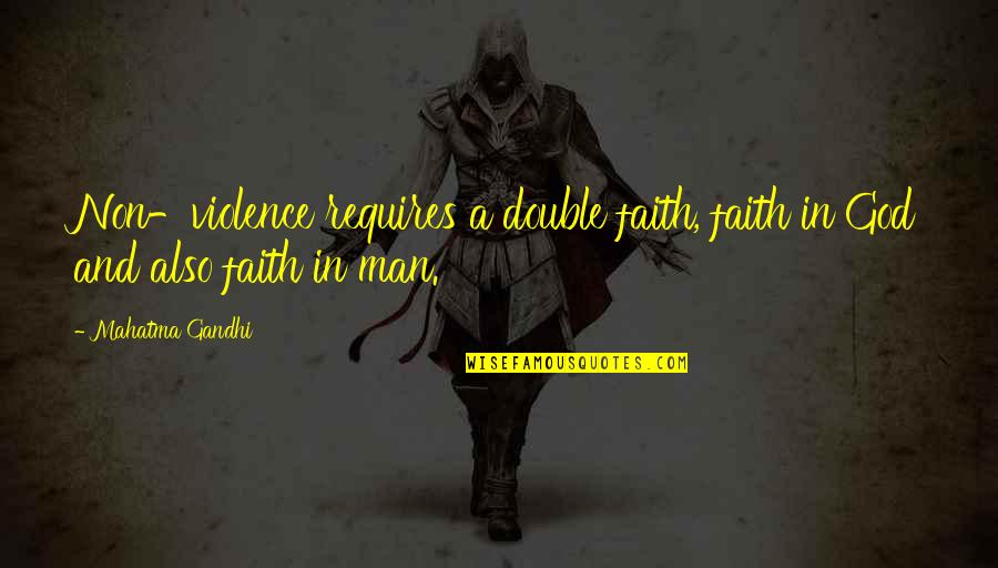 Damascened Quotes By Mahatma Gandhi: Non-violence requires a double faith, faith in God