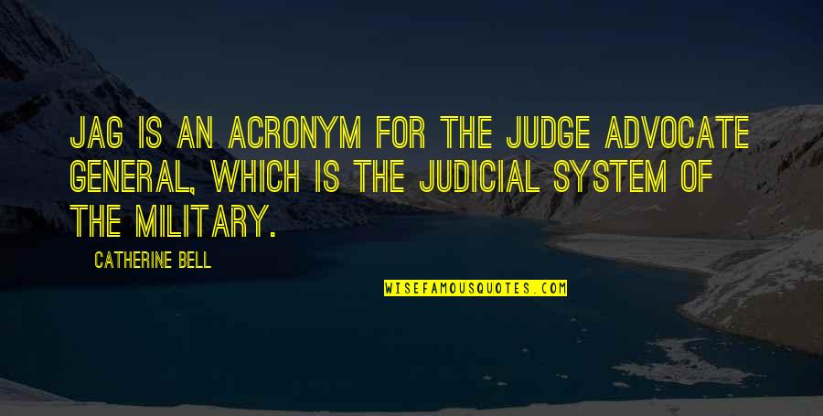 Damasceno Antunes Quotes By Catherine Bell: JAG is an acronym for the Judge Advocate