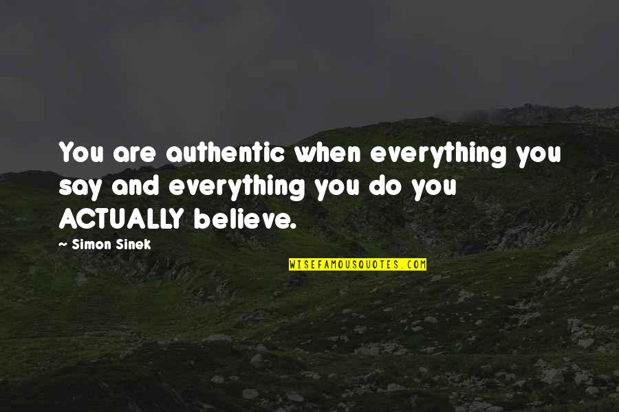 Damaschke Michael Quotes By Simon Sinek: You are authentic when everything you say and