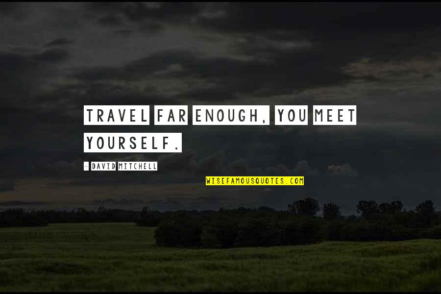 Damascus Bible Quotes By David Mitchell: Travel far enough, you meet yourself.